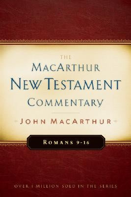 Romans 9-16 MacArthur New Testament Commentary: Volume 16 by MacArthur, John