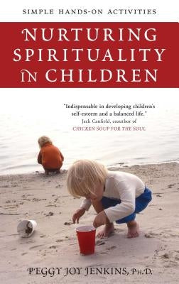 Nurturing Spirituality in Children: Simple Hands-On Activities by Jenkins, Peggy Joy