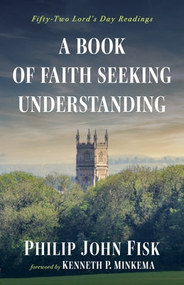 A Book of Faith Seeking Understanding by Fisk, Philip John