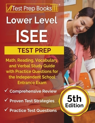Lower Level ISEE Test Prep: Math, Reading, Vocabulary, and Verbal Study Guide with Practice Questions for the Independent School Entrance Exam [5t by Rueda, Joshua