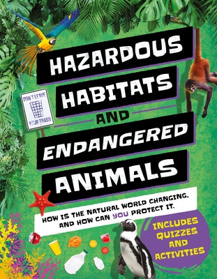 Hazardous Habitats & Endangered Animals: How Is the Natural World Changing, and How Can You Help? by de la B&#233;doy&#232;re, Camilla