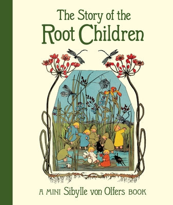 The Story of the Root Children: Mini Edition by Von Olfers, Sibylle