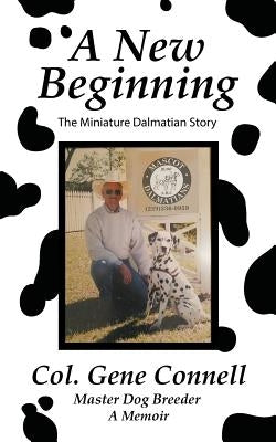 A New Beginning: The Miniature Dalmatian Story by Connell, Col Gene