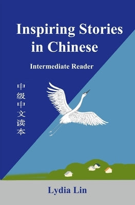 Inspiring Stories in Chinese: Intermediate Reader by Lin, Lydia