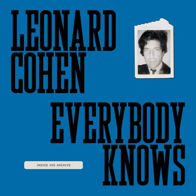 Leonard Cohen: Everybody Knows: Inside His Archive by Cohen, Leonard