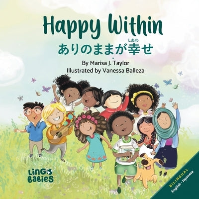 Happy Within/ &#12354;&#12426;&#12398;&#12414;&#12414;&#12364;&#24184;&#12379; (Arinomama ga shiawase): Children's Bilingual English Japanese by Taylor, Marisa J.