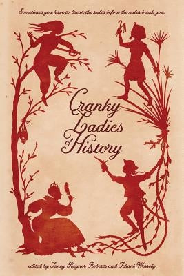 Cranky Ladies of History by Wessely, Tehani