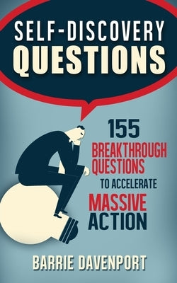 Self-Discovery Questions: : 155 Breakthrough Questions to Accelerate Massive Action by Davenport, Barrie