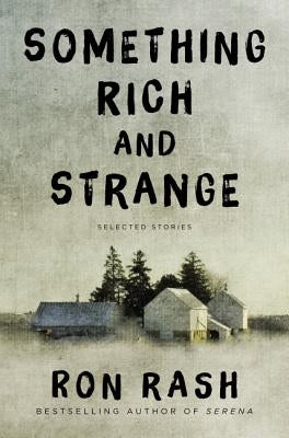 Something Rich and Strange: Selected Stories by Rash, Ron