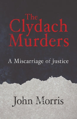 The Clydach Murders: A Miscarriage of Justice by Morris, John