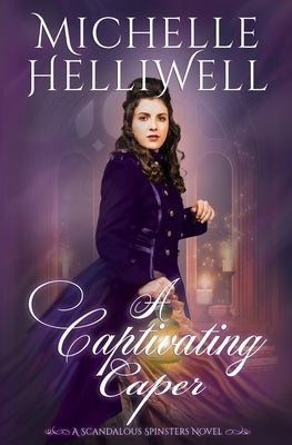 A Captivating Caper: A Scandalous Spinsters Novel by Helliwell, Michelle