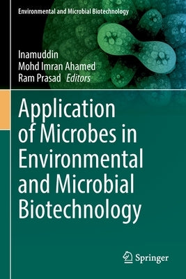 Application of Microbes in Environmental and Microbial Biotechnology by Inamuddin