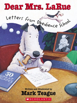 Dear Mrs. Larue: Letters from Obedience School by Teague, Mark