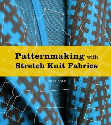 Patternmaking with Stretch Knit Fabrics: Studio Instant Access by Cole, Julie
