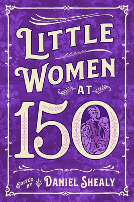 Little Women at 150 by Shealy, Daniel