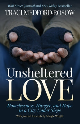 Unsheltered Love: Homelessness, Hunger and Hope in a City Under Siege by Medford-Rosow, Traci