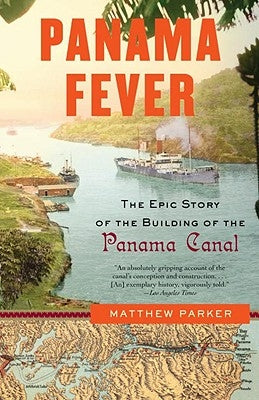 Panama Fever: The Epic Story of the Building of the Panama Canal by Parker, Matthew