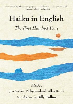 Haiku in English: The First Hundred Years by Kacian, Jim