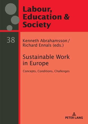Sustainable Work in Europe: Concepts, Conditions, Challenges by Hilsen, Anne Inga