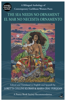 The Sea Needs No Ornament / El Mar No Necesita Ornamento: A Bilingual Anthology of Contemporary Caribbean Women Poets by Collins Klobah, Loretta