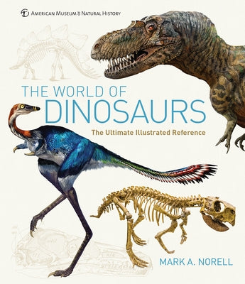 The World of Dinosaurs: An Illustrated Tour by Norell, Mark A.