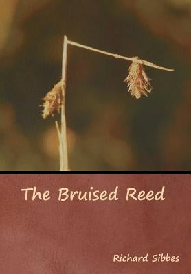 The Bruised Reed by Sibbes, Richard