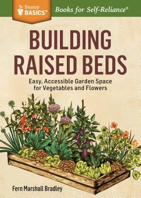 Building Raised Beds: Easy, Accessible Garden Space for Vegetables and Flowers by Bradley, Fern Marshall