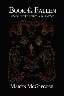 Book of the Fallen: Satanic Theory, Ethics, and Practice by McGreggor, Martin