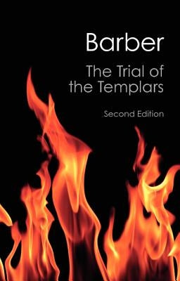 The Trial of the Templars by Barber, Malcolm