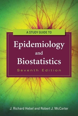 Study Guide to Epidemiology and Biostatistics by Hebel, J. Richard