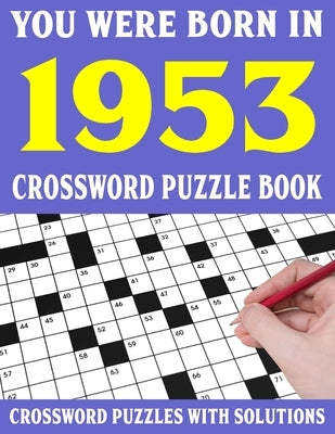 Crossword Puzzle Book: You Were Born In 1953: Crossword Puzzle Book for Adults With Solutions by Puzl, F. E. Kilnbertha