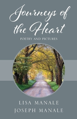 Journeys of the Heart: Poetry and Pictures by Manale, Lisa