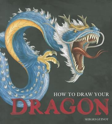 How to Draw Your Dragon by Guinot, Sergio