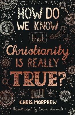 How Do We Know That Christianity Is Really True? by Morphew, Chris