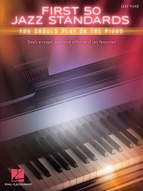 First 50 Jazz Standards You Should Play on Piano by Hal Leonard Corp