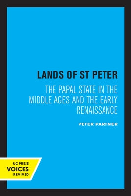 The Lands of St Peter: The Papal State in the Middle Ages and the Early Renaissance by Partner, Peter