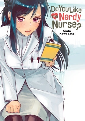 Do You Like the Nerdy Nurse? by Kawabata, Arata