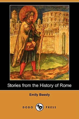 Stories from the History of Rome (Dodo Press) by Beesly, Emily