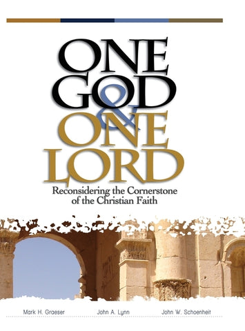 One God & One Lord: Reconsidering the Cornerstone of the Christian Faith by Schoenheit, John W.