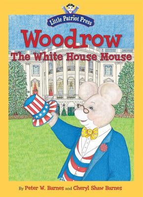 Woodrow, the White House Mouse by Barnes, Cheryl Shaw