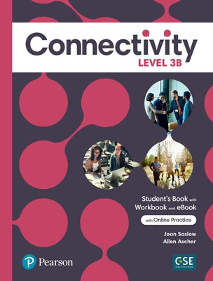 Connectivity Level 3b Student's Book/Workbook & Interactive Student's eBook with Online Practice, Digital Resources and App by Saslow, Joan