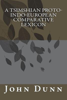 A Tsimshian Proto-Indo-European Comparative Lexicon by Dunn, John Asher