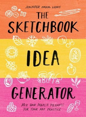 The Sketchbook Idea Generator (Mix-And-Match Flip Book): Mix and Match Prompts for Your Art Practice by Lewis, Jennifer Orkin
