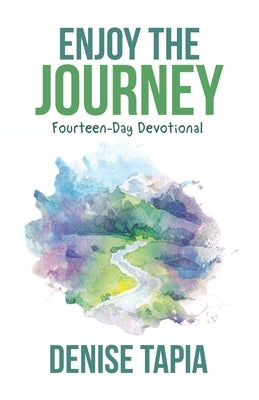 Enjoy the Journey: Fourteen-Day Devotional by Tapia, Denise