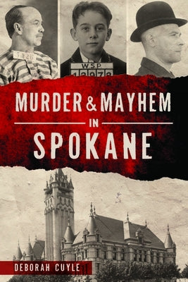 Murder & Mayhem in Spokane by Cuyle, Deborah