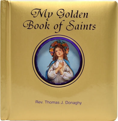 My Golden Book of Saints by Donaghy, Thomas J.