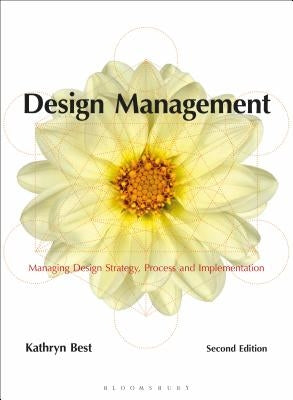 Design Management: Managing Design Strategy, Process and Implementation by Best, Kathryn