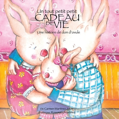 Un Tout Petit Petit Cadeau de Vie, une Historie de don'Ovule by Martinez Jover, Carmen