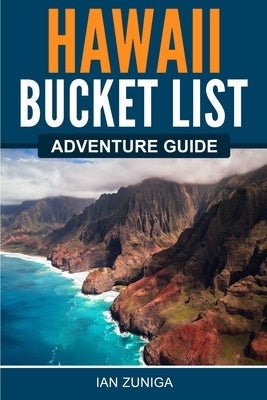 Hawaii Bucket List Adventure Guide by Zuniga, Ian