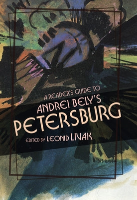 A Reader's Guide to Andrei Bely's Petersburg by Livak, Leonid